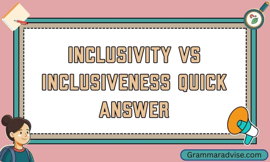 Inclusivity vs Inclusiveness Quick Answer