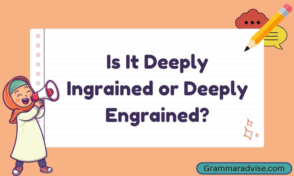 Is It Deeply Ingrained or Deeply Engrained_