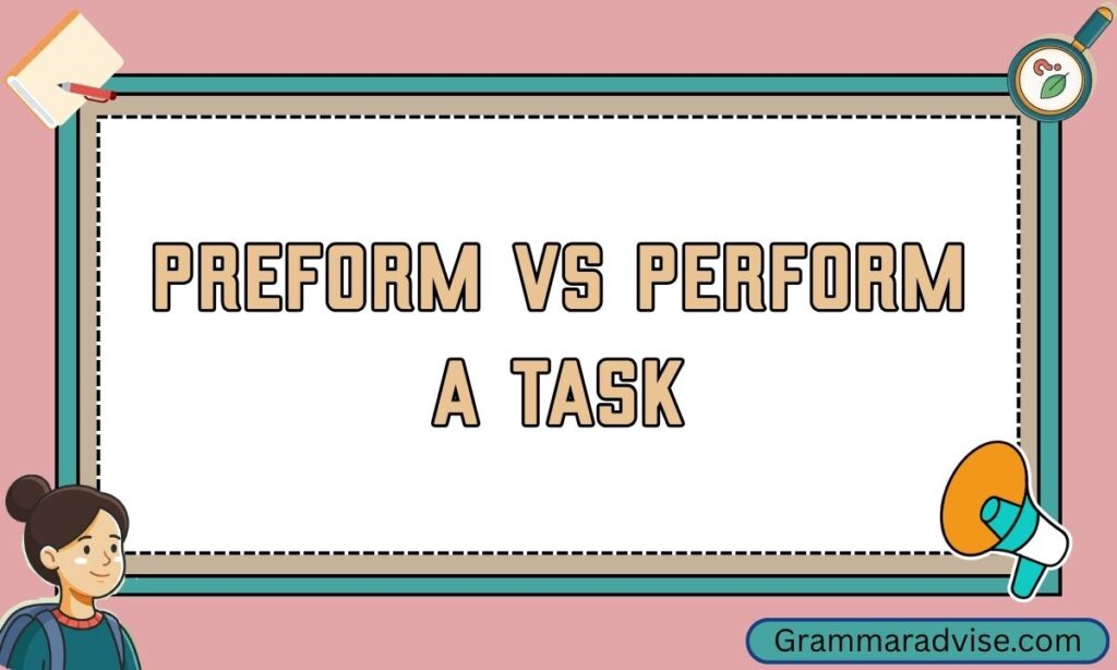 Preform vs Perform a Task