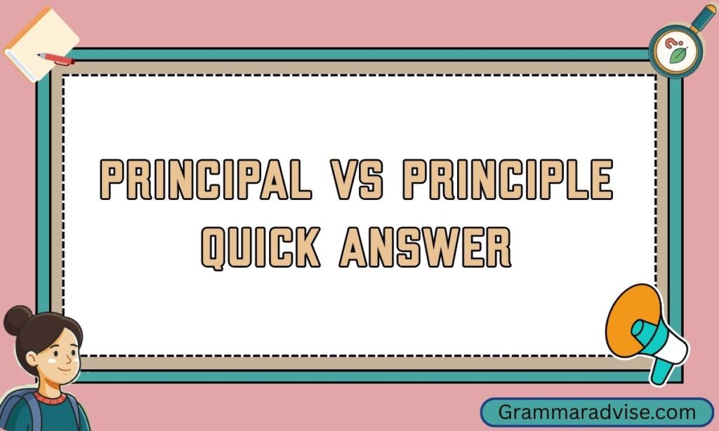 Principal vs Principle Quick Answer
