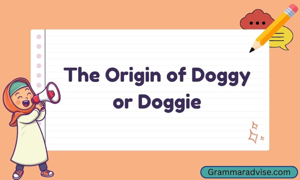 The Origin of Doggy or Doggie