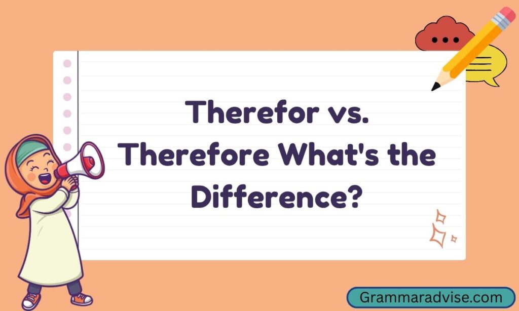 Therefor vs. Therefore What is the Difference