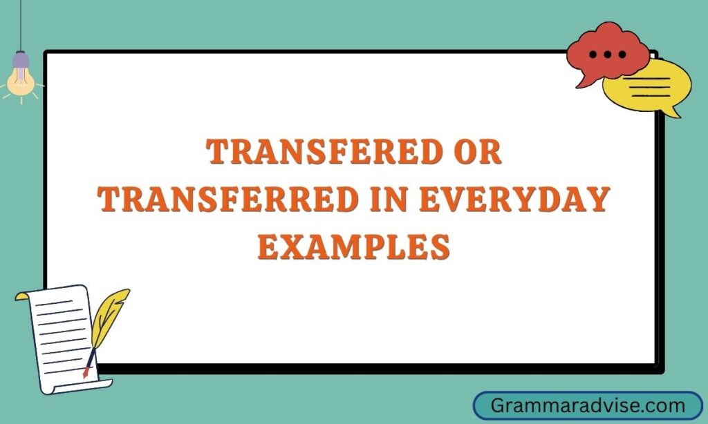 Transfered or Transferred in Everyday Examples