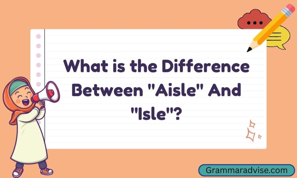 What is the Difference Between Aisle And Isle