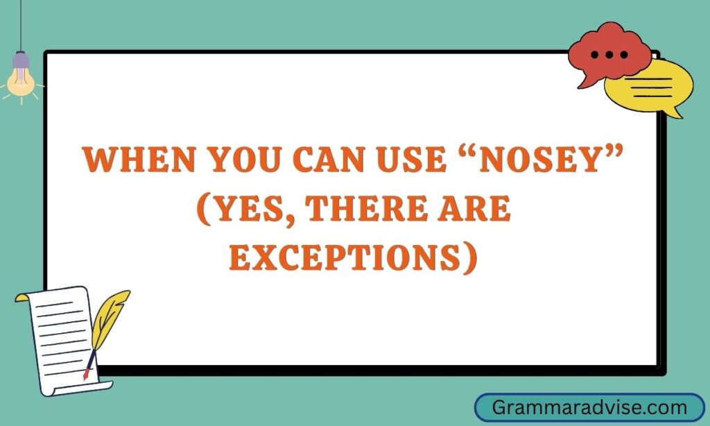 When You Can Use Nosey (Yes, There Are Exceptions)
