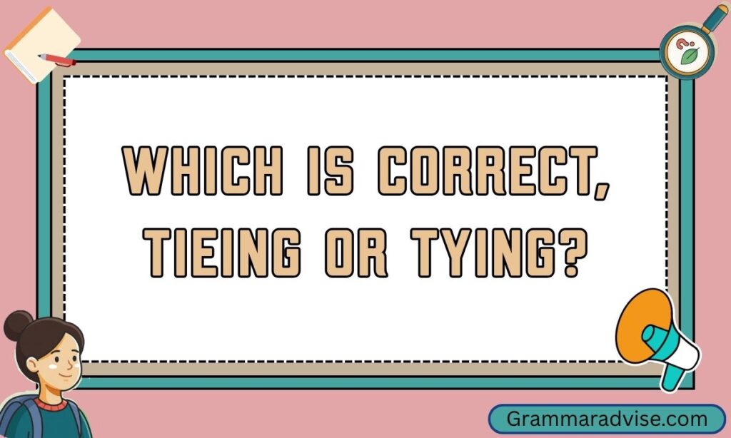 Which is Correct Tieing or Tying