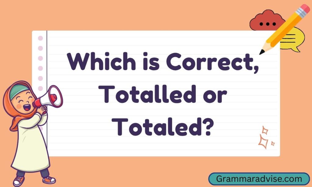 Which is Correct Totalled or Totaled