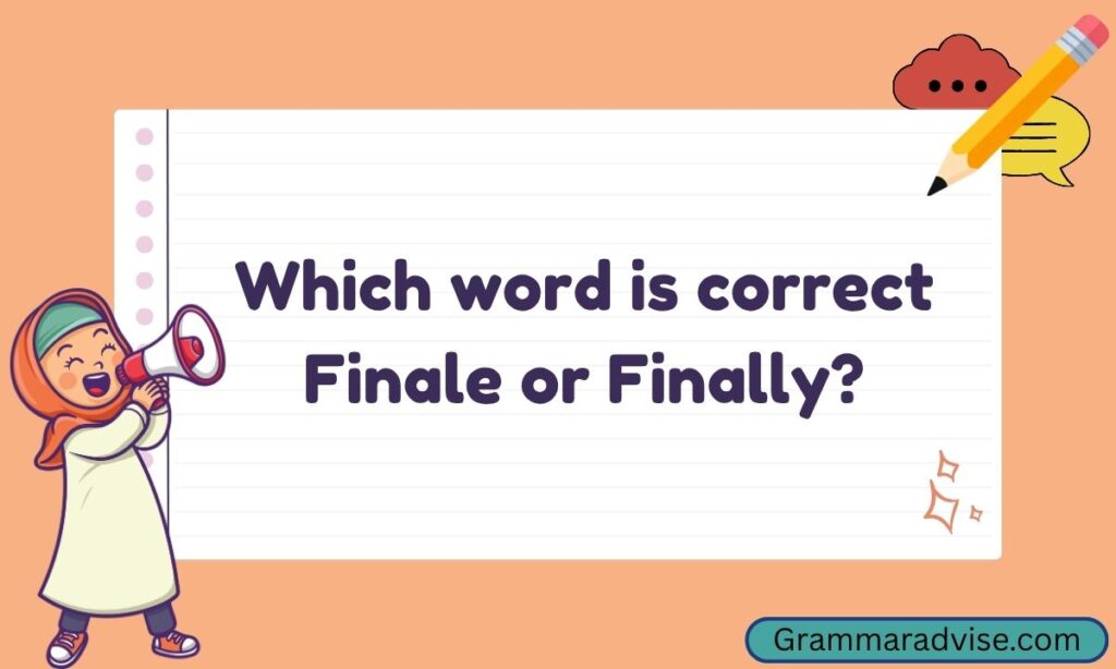 Which word is correct Finale or Finally