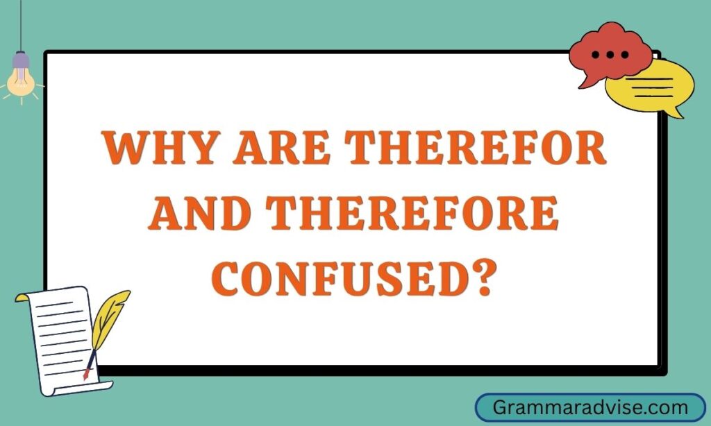 Why Are Therefor and Therefore Confused