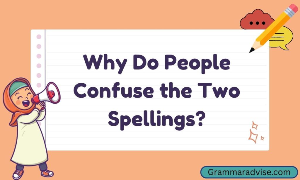 Why Do People Confuse the Two Spellings