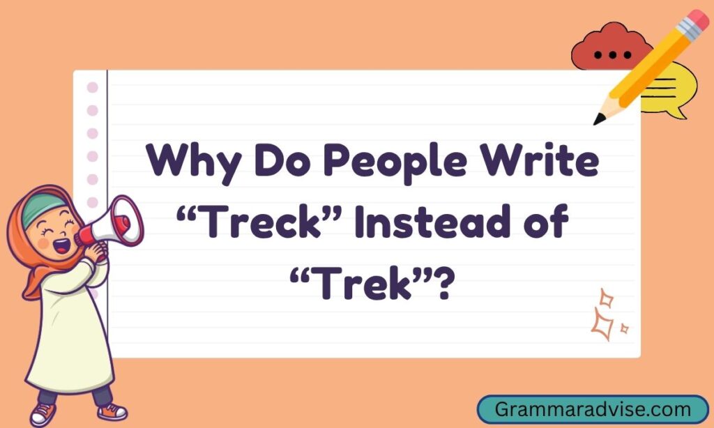 Why Do People Write Treck Instead of Trek