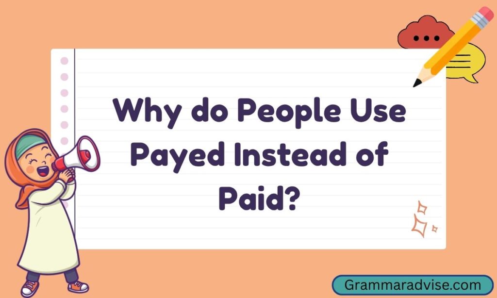 Why do People Use Payed Instead of Paid
