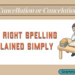 Cancellation or Cancelation