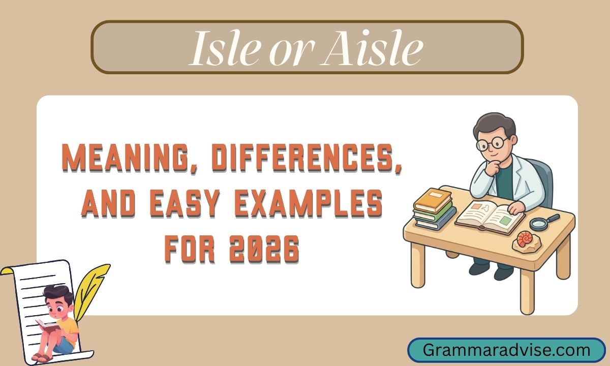 Isle or Aisle: Meaning, Differences, and Easy Examples for 2026
