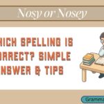 Nosy or Nosey